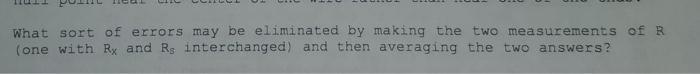What Sort Of Errors May Be Eliminated By Making The Two Measurements Of R One With Rx And Rs Interchanged And Then Ave 1