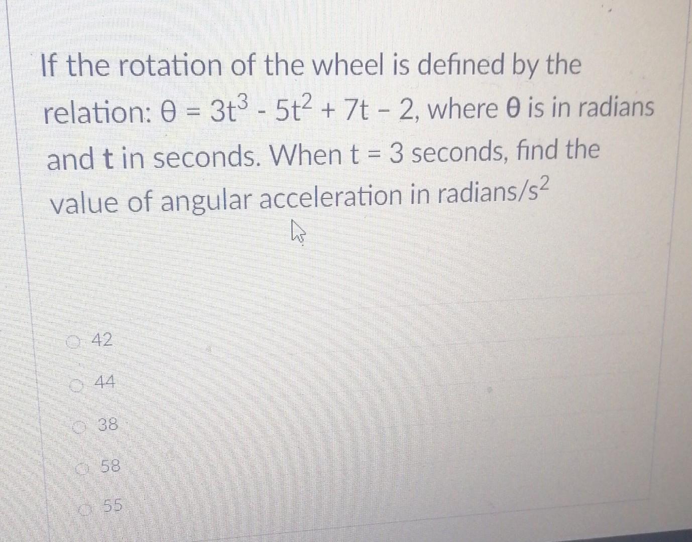 If The Rotation Of The Wheel Is Defined By The Relation 0 3t3 5t 7t 2 Where 0 Is In Radians And T In Seconds 1