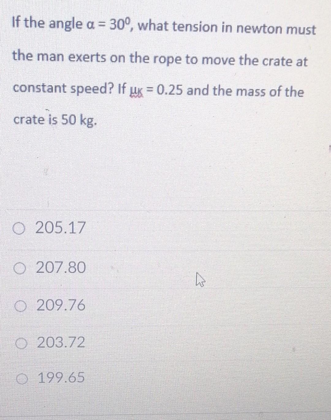 If The Angle A 30 What Tension In Newton Must The Man Exerts On The Rope To Move The Crate At Constant Speed If Uk 1