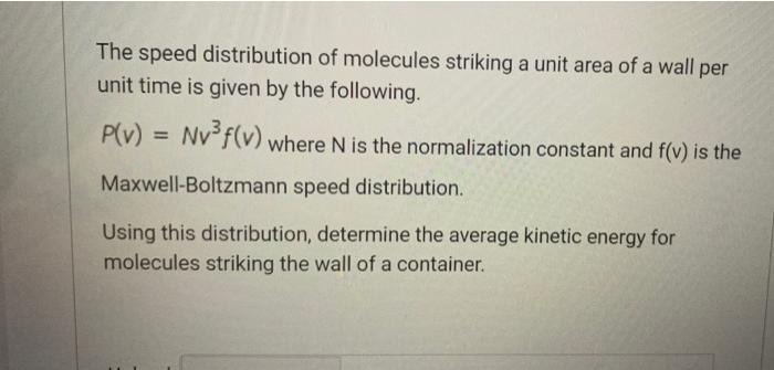 The Speed Distribution Of Molecules Striking A Unit Area Of A Wall Per Unit Time Is Given By The Following P V Nv F 1