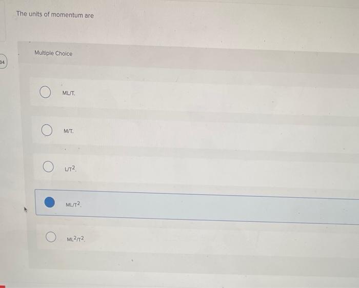 34 The Units Of Momentum Are Multiple Choice O O Ml T M T L T Mu T2 Ml2 T2 1