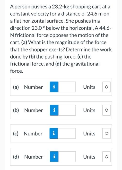 A Person Pushes A 23 2 Kg Shopping Cart At A Constant Velocity For A Distance Of 24 6 M On A Flat Horizontal Surface Sh 1