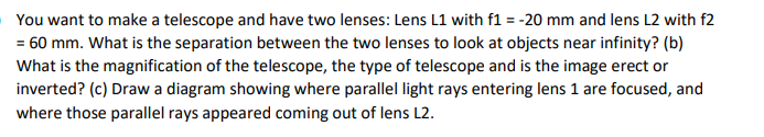 You Want To Make A Telescope And Have Two Lenses Lens L1 With F1 20 Mm And Lens L2 With F2 60 Mm What Is The Sepa 1