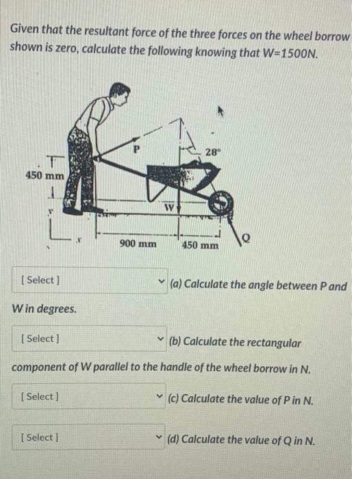 Given That The Resultant Force Of The Three Forces On The Wheel Borrow Shown Is Zero Calculate The Following Knowing Th 1