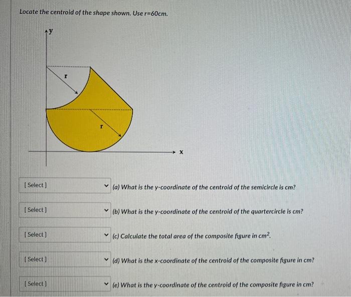 Locate The Centroid Of The Shape Shown Use R 60cm Ay Select Select Select Select Select R X A What Is Th 1