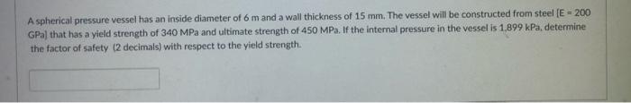 A Spherical Pressure Vessel Has An Inside Diameter Of 6 M And A Wall Thickness Of 15 Mm The Vessel Will Be Constructed 1
