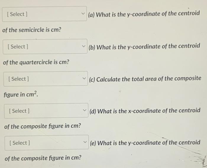 Locate The Centroid Of The Shape Shown Use R 36cm Ay R R X Select Of The Semicircle Is Cm Select Of The Quarter 2