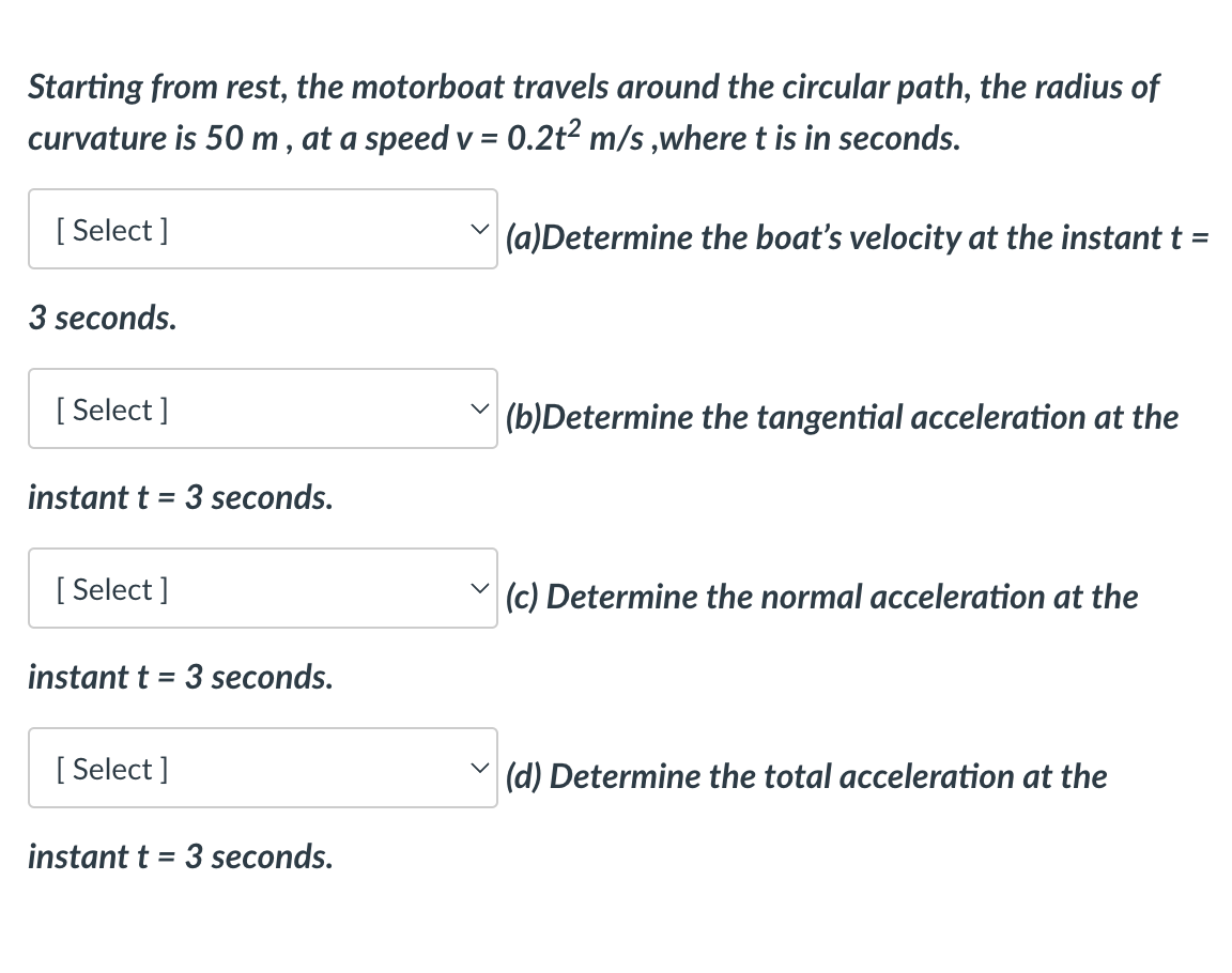 Starting From Rest The Motorboat Travels Around The Circular Path The Radius Of Curvature Is 50 M At A Speed V 0 2t 1
