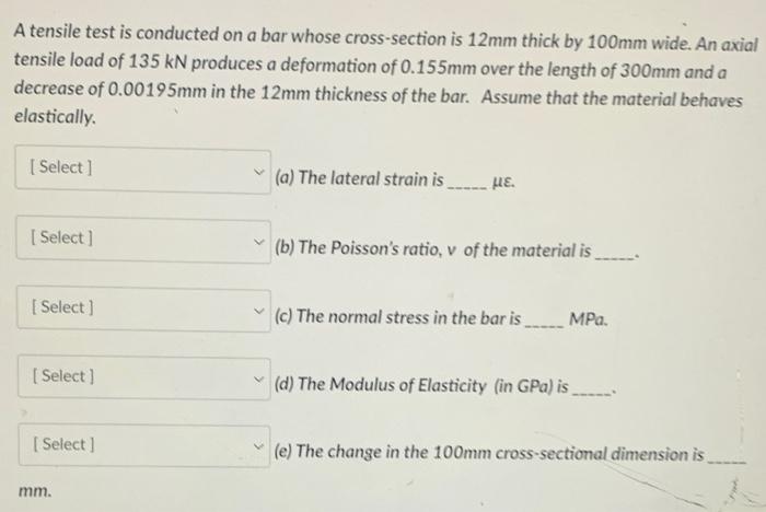 A Tensile Test Is Conducted On A Bar Whose Cross Section Is 12mm Thick By 100mm Wide An Axial Tensile Load Of 135 Kn Pr 1