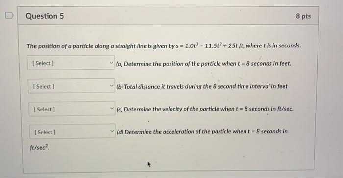Question 5 The Position Of A Particle Along A Straight Line Is Given By S 1 0t3 11 5t2 25t Ft Where T Is In Seconds 1