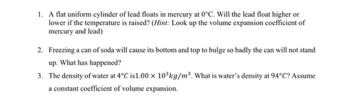 1 A Flat Uniform Cylinder Of Lead Floats In Mercury At 0 C Will The Lead Float Higher Or Lower If The Temperature Is R 1