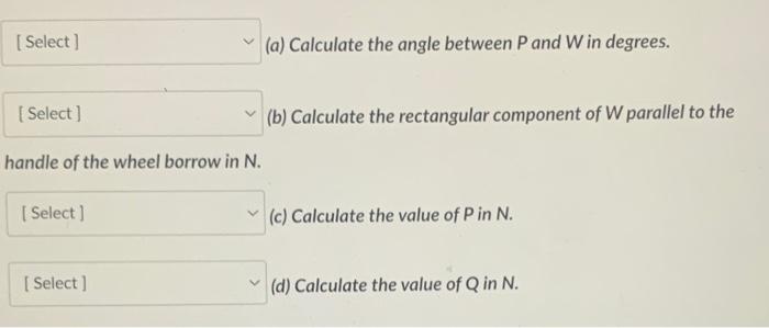 Given That The Resultant Force Of The Three Forces On The Wheel Borrow Shown Is Zero Calculate The Following Knowing Th 2