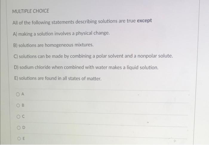 Multiple Choice All Of The Following Statements Describing Solutions Are True Except A Making A Solution Involves A Phy 1