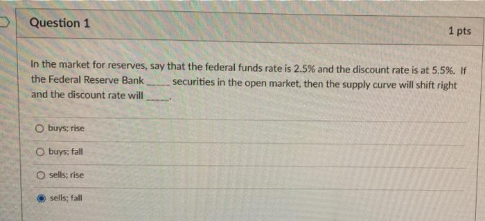 Question 1 1 Pts In The Market For Reserves Say That The Federal Funds Rate Is 2 5 And The Discount Rate Is At 5 5 I 1
