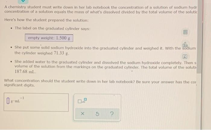 A Chemistry Student Must Write Down In Her Lab Notebook The Concentration Of A Solution Of Sodium Hydr Concentration Of 1