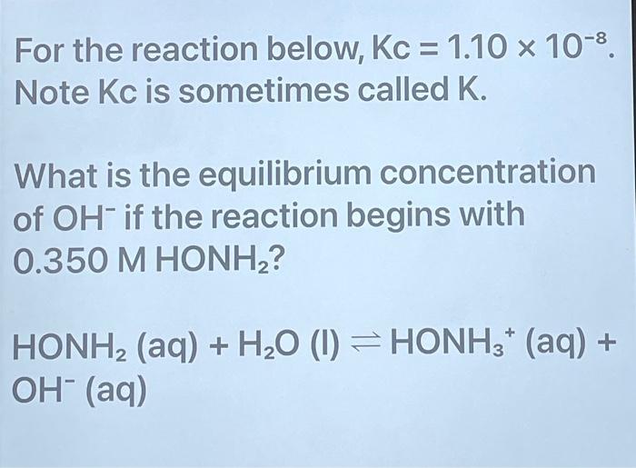 For The Reaction Below Kc 1 10 X 10 Note Kc Is Sometimes Called K What Is The Equilibrium Concentration Of Oh If 1