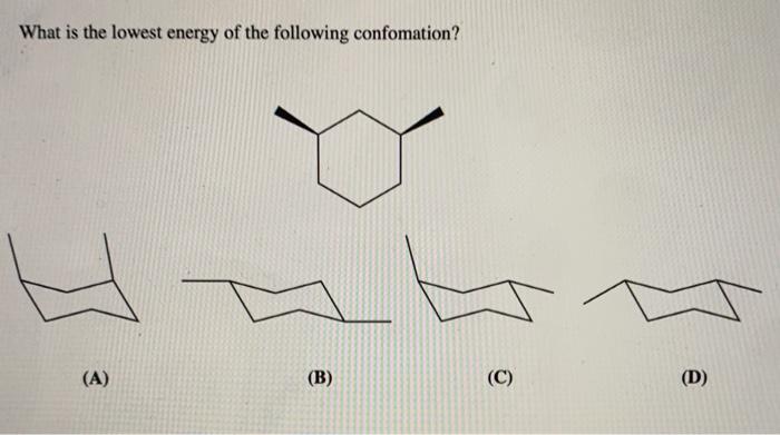 What Is The Lowest Energy Of The Following Confomation A B C D Which C2 C3 Newman Projection Represents S 4 1