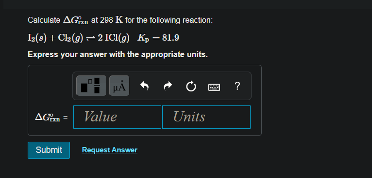 Calculate Ag At 298 K For The Following Reaction I2 8 Cl G 2 Icl G Kp 81 9 Express Your Answer With The Approp 1