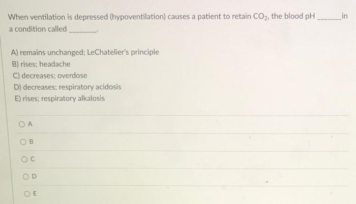 When Ventilation Is Depressed Hypoventilation Causes A Patient To Retain Co The Blood Ph In A Condition Ca 1