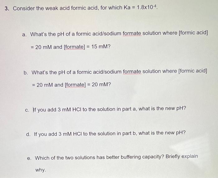 3 Consider The Weak Acid Formic Acid For Which Ka 1 8x10 4 A What S The Ph Of A Formic Acid Sodium Formate Solutio 1