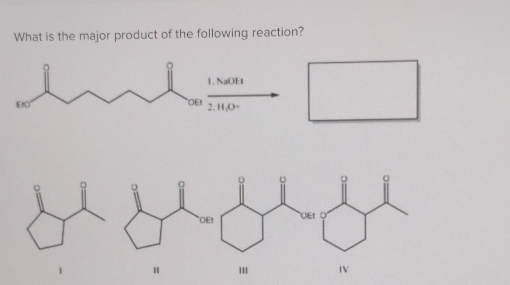 What Is The Major Product Of The Following Reaction Eio Oe 1 Naoet 2 H O Oe Oet Iv 1