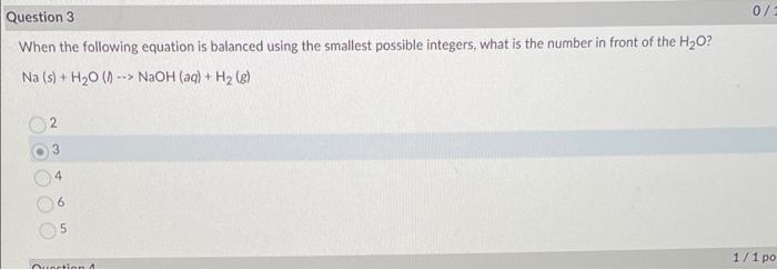Question 3 When The Following Equation Is Balanced Using The Smallest Possible Integers What Is The Number In Front Of 1