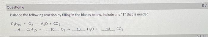 Question 6 Balance The Following Reaction By Filling In The Blanks Below Include Any 1 That Is Needed H2o Co2 C4h1 1