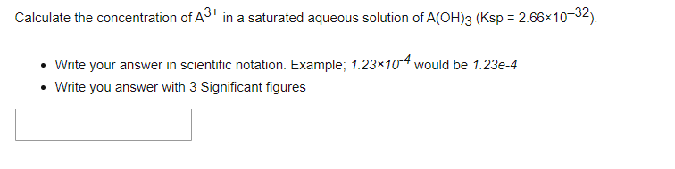Calculate The Concentration Of A3 In A Saturated Aqueous Solution Of A Oh 3 Ksp 2 66 10 32 Write Your Answer In Sc 1