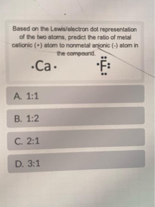 Based On The Lewis Electron Dot Representation Of The Two Atoms Predict The Ratio Of Metal Cationic Atom To Nonmeta 1