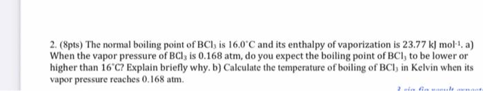 2 8pts The Normal Boiling Point Of Bc1 Is 16 0 C And Its Enthalpy Of Vaporization Is 23 77 Kj Mol A When The Vap 1
