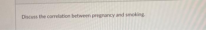 Discuss The Correlation Between Pregnancy And Smoking 1