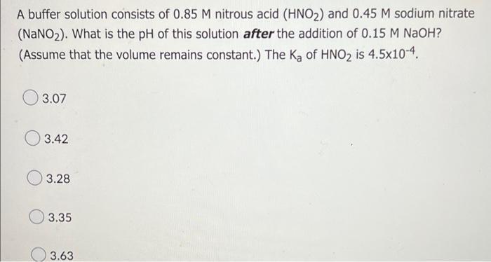 A Buffer Solution Consists Of 0 85 M Nitrous Acid Hno And 0 45 M Sodium Nitrate Nano What Is The Ph Of This Solut 1