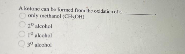 A Ketone Can Be Formed From The Oxidation Of A Only Methanol Ch3oh O 20 Alcohol 10 Alcohol 30 Alcohol 1