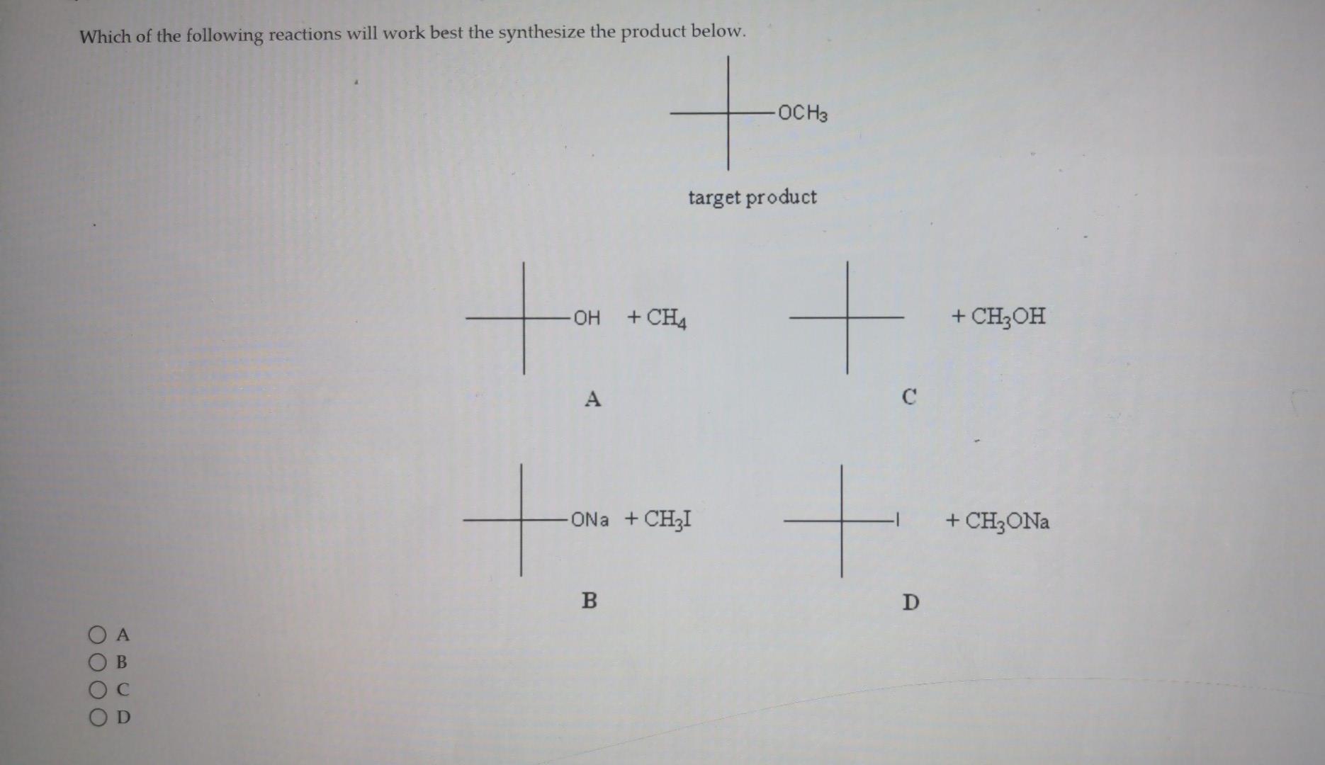 Which Of The Following Reactions Will Work Best The Synthesize The Product Below 0000 A B C D Ton Oh Ch4 A Targe 1