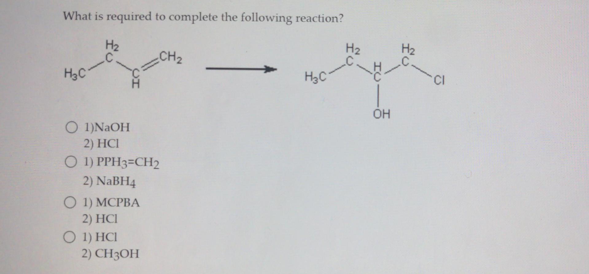 What Is Required To Complete The Following Reaction H C H3c O 1 Naoh 2 Hci O 1 Pph3 Ch2 2 Nabh4 O 1 Mcpba 2 Hc1 1