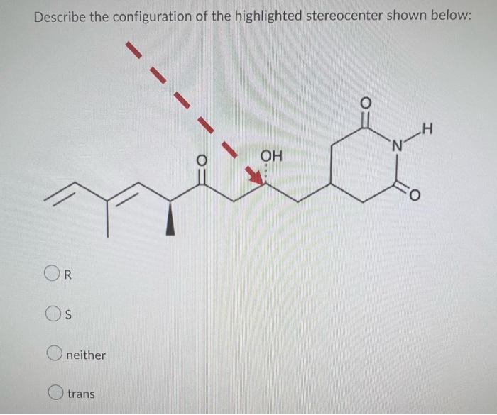 Describe The Configuration Of The Highlighted Stereocenter Shown Below R Os Oneither Trans Ban Gps J Oh O N H 1