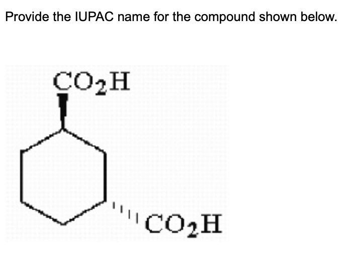 Provide The Iupac Name For The Compound Shown Below Co H Co H Name The Major Organic Product Of The Following Reaction 1