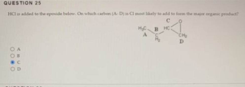 Hcl Is Added To The Epioxide Below On Which Carbon A D Is Cl More Likely To Add To Form The Major Organic Product Co 1