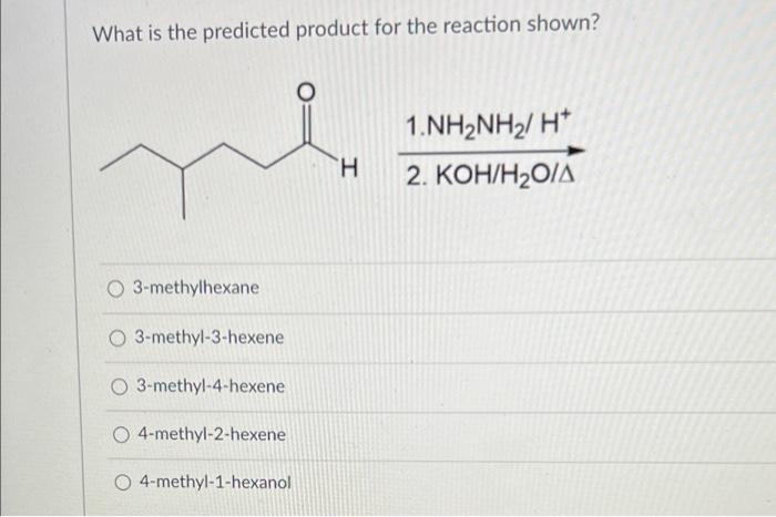 What Is The Predicted Product For The Reaction Shown Ne O 3 Methylhexane O 3 Methyl 3 Hexene O 3 Methyl 4 Hexene O 4 Me 1