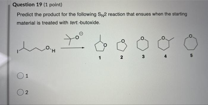 Question 19 1 Point Predict The Product For The Following Sn2 Reaction That Ensues When The Starting Material Is Treat 1