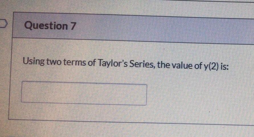 Question 7 Using Two Terms Of Taylor S Series The Value Of Y 2 Is D Question 8 Using The Modified Improved Euler 1