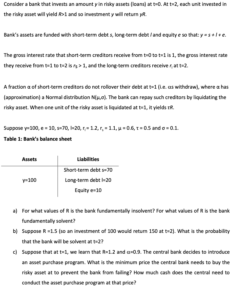 Consider A Bank That Invests An Amount Y In Risky Assets Loans At T 0 At T 2 Each Unit Invested In The Risky Asset W 1