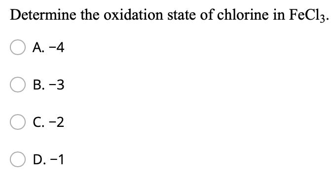 Determine The Oxidation State Of Chlorine In Fecl3 A 4 B 3 O C 2 D 1 1