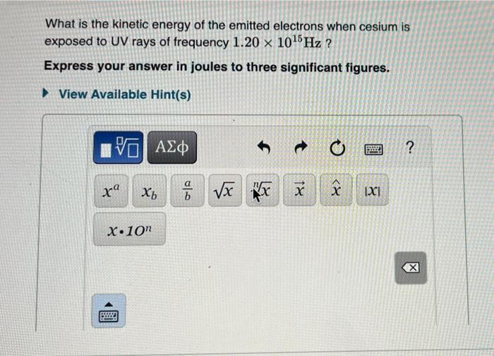What Is The Kinetic Energy Of The Emitted Electrons When Cesium Is Exposed To Uv Rays Of Frequency 1 20 10 5 Hz Expr 1