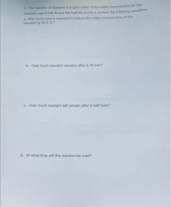 4 The Reaction Of Reactant A Is Zero Order If The Initial Concentration For The Reactant Was 0 545 M And The Half Life 1