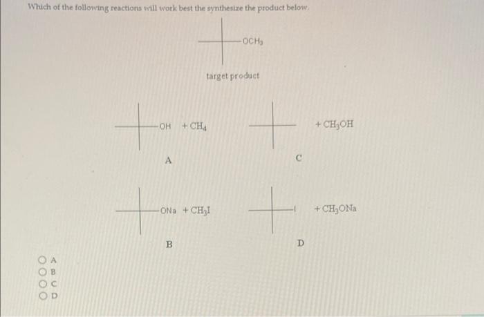 Which Of The Following Reactions Will Work Best The Synthesize The Product Below 0000 Oh Ch4 Target Product Ona C 1