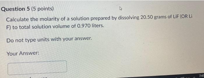 Question 5 5 Points Calculate The Molarity Of A Solution Prepared By Dissolving 20 50 Grams Of Lif Or Li F To Total 1