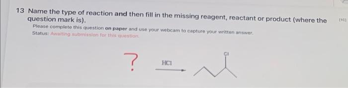 11 Name The Type Of Reaction And Then Fill In The Missing Reagent Reactant Or Product Where The Question Mark Is Ple 3