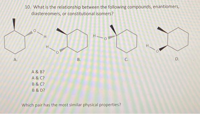 A 10 What Is The Relationship Between The Following Compounds Enantiomers Diastereomers Or Constitutional Isomers 1