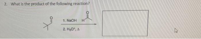 2 What Is The Product Of The Following Reaction 1 Naoh H 2 H O A 27 1